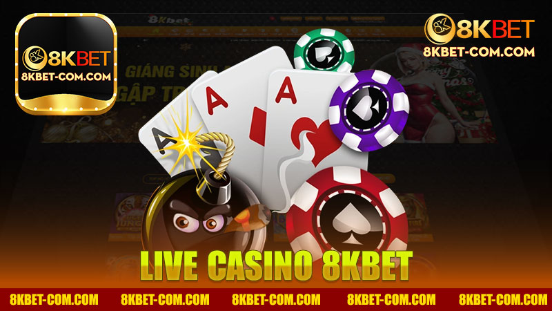 Live Casino nhà cái 8Kbet - Trải Nghiệm Cực Đỉnh Tại Nhà Cái Hàng Đầu