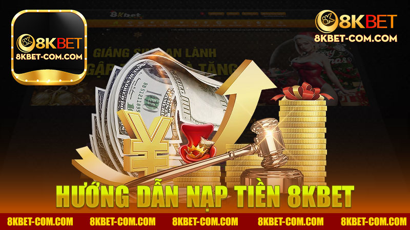 Hướng dẫn nạp tiền nhà cái 8Kbet - Những bí quyết thành công