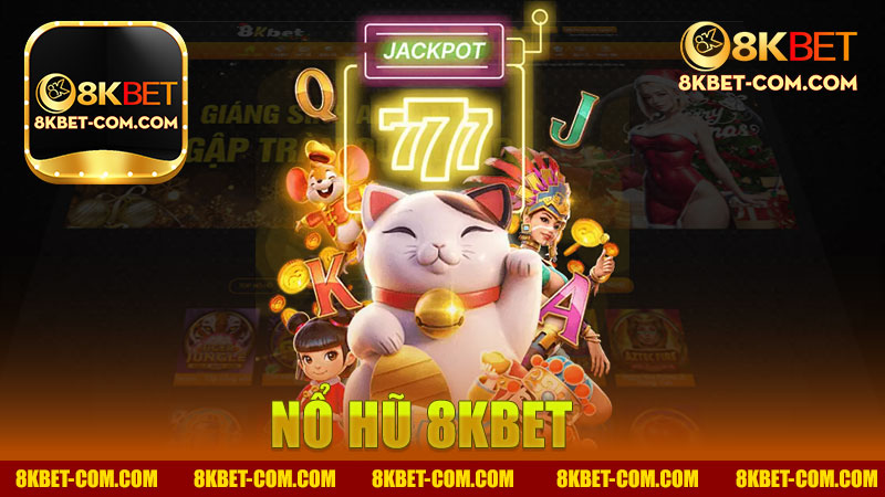 Nổ hũ nhà cái 8Kbet - Khám Phá Thế Giới Game Đầy Hấp Dẫn